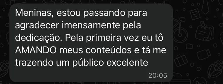 Cliente: pela primeira vez eu tô amando meus conteúdos e tá me trazendo um público excelente