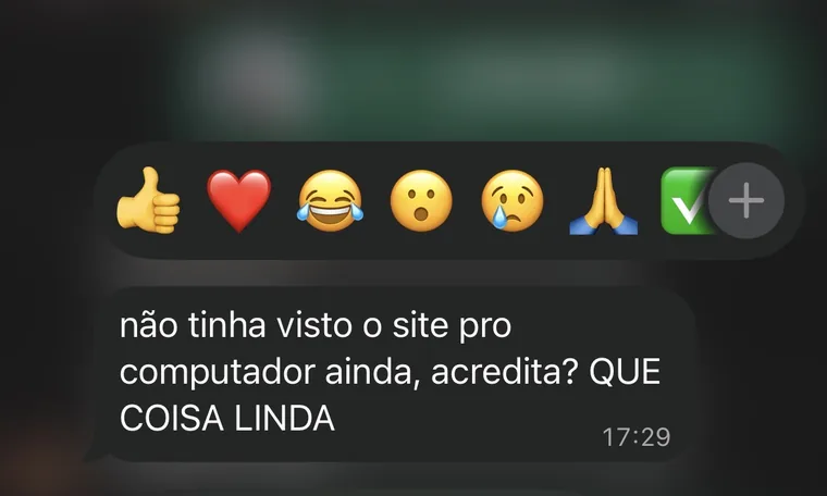 Cliente: não tinha visto o site pro computador ainda, que coisa linda